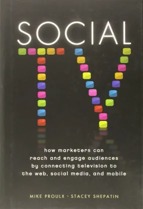 Social TV: How Marketers Can Reach and Engage Audiences by Connecting Television to the Web, Social Media, and Mobile Hardcover